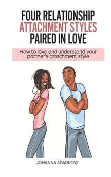 Paperback Four Relationship Attachment Styles Paired In Love: How to love and understand your partner's attachment style Book