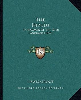 Paperback The Isizulu: A Grammar Of The Zulu Language (1859) Book