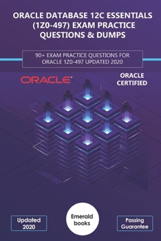 Paperback Oracle Database 12c Essentials (1z0-497) Exam Practice Questions & Dumps: 90+ Exam practice questions for Oracle 1z0-497 updated 2020 Book