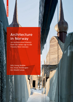 Architecture in Norway: An Architectural History from Stone Age to the 21st Century