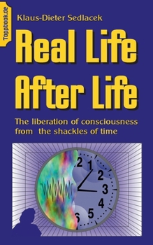 Paperback Real Life After Life: The liberation of consciousness from the shackles of time Book