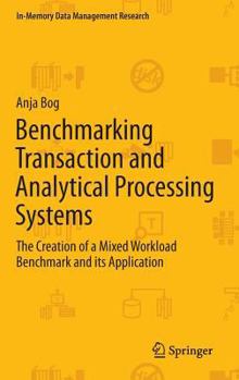Hardcover Benchmarking Transaction and Analytical Processing Systems: The Creation of a Mixed Workload Benchmark and Its Application Book