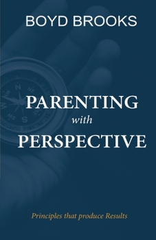Paperback Parenting with Perspective: Principles that produce Results Book