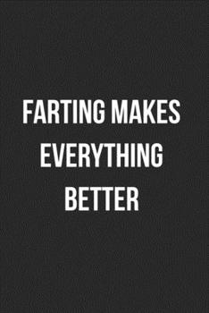 Farting Makes Everything Better: Funny Blank Lined Journal Fart Jokes Novelty Farting Gag Gift For Adults