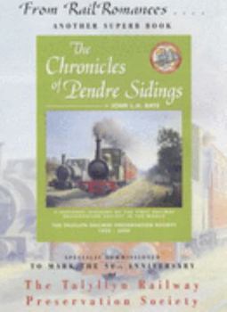 The Chronicles of Pendre Sidings--: A Personal Account of the First Railway Preservation Society in the World: The Talyllyn Railway Preservation Society, 1950-2000