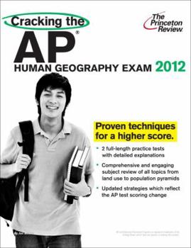 Cracking the AP Human Geography Exam, 2013 Edition