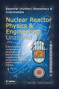 Paperback Essential (Further) Elementary & Intermediate Nuclear Reactor Physics & Engineering Unzipped Book