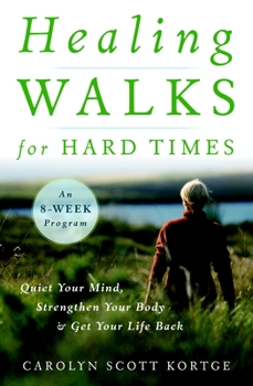 Paperback Healing Walks for Hard Times: Quiet Your Mind, Strengthen Your Body, and Get Your Life Back Book