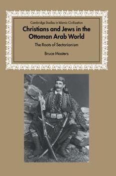 Paperback Christians and Jews in the Ottoman Arab World: The Roots of Sectarianism Book