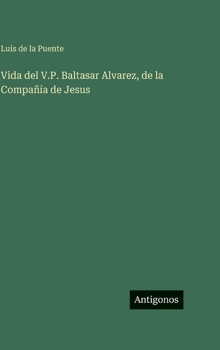 Hardcover Vida del V.P. Baltasar Alvarez, de la Compañía de Jesus [Spanish] Book