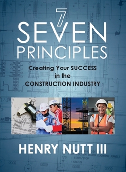 Paperback Seven Principles: Creating Your Success in the Construction Industry Book