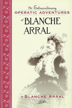 Hardcover The Extraordinary Operatic Adventures of Blanche Arral Book