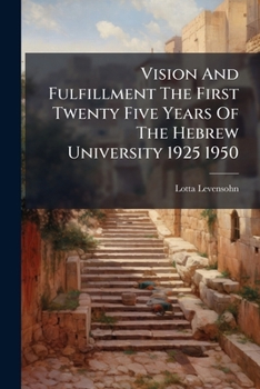 Paperback Vision And Fulfillment The First Twenty Five Years Of The Hebrew University 1925 1950 Book