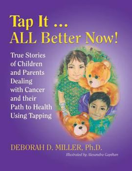 Paperback Tap It ... ALL Better Now!: True Stories of Children and Parents Dealing with Cancer and their Path to Health Using Tapping Book