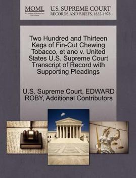 Paperback Two Hundred and Thirteen Kegs of Fin-Cut Chewing Tobacco, Et Ano V. United States U.S. Supreme Court Transcript of Record with Supporting Pleadings Book