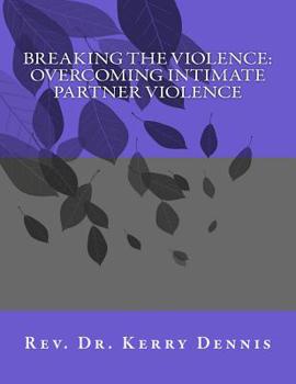 Paperback Breaking the Violence: Overcoming Intimate Partner Violence Book