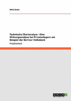 Paperback Technische Chartanalyse - Eine Wirkungsanalyse bei Privatanlegern am Beispiel der Berliner Volksbank [German] Book