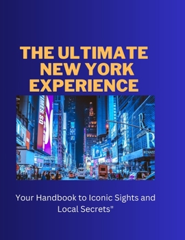 Paperback The Ultimate New York Experience: Your Handbook to Iconic Sights and Local Secrets Book