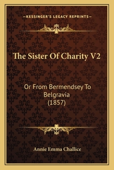 Paperback The Sister Of Charity V2: Or From Bermendsey To Belgravia (1857) Book