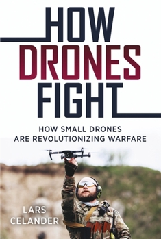 Paperback How Drones Fight: How Small Drones Are Revolutionizing Warfare Book