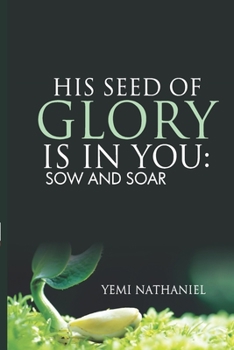 Paperback His Seed of Glory is in You.: Sow and Soar Book