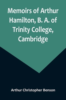 Paperback Memoirs of Arthur Hamilton, B. A. of Trinity College, Cambridge; Extracted from His Letters and Diaries, with Reminiscences of His Conversation by His Book