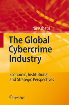 Hardcover The Global Cybercrime Industry: Economic, Institutional and Strategic Perspectives Book