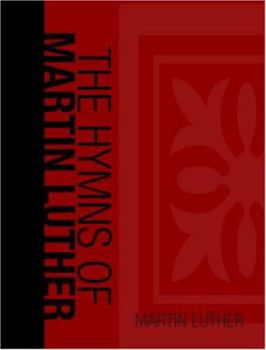 The Hymns of Martin Luther Set to their original melodies; with an English version