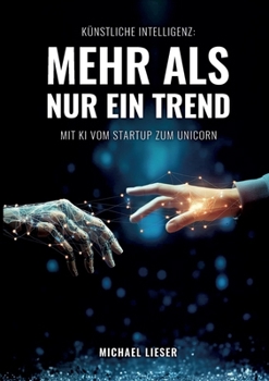 Paperback Künstliche Intelligenz: Mehr als nur ein Trend: Mit KI vom Startup zum Unicorn [German] Book