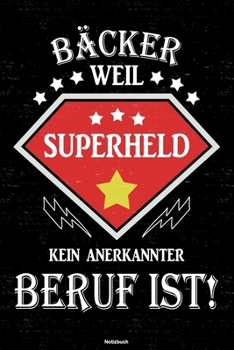 B�cker Weil Superheld Kein Anerkannter Beruf Ist! Notizbuch : B�cker Journal DIN A5 Liniert 120 Seiten Geschenk