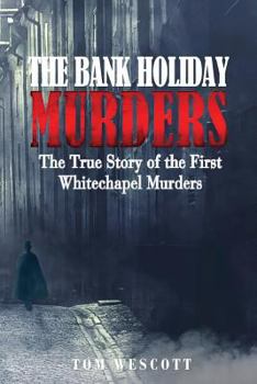 Paperback The Bank Holiday Murders: The True Story of the First Whitechapel Murders Book