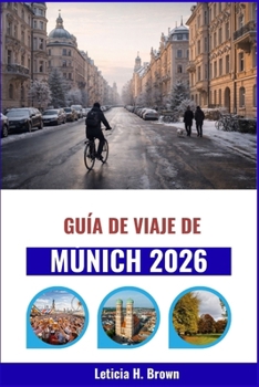 Guía de viaje de Múnich 2026: Explorando los rincones secretos de la ciudad, su rica historia y sus auténticas experiencias
