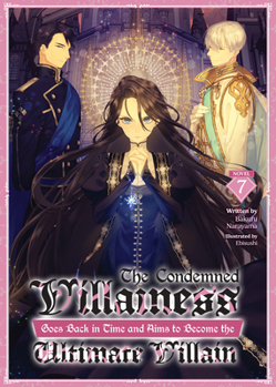 Paperback The Condemned Villainess Goes Back in Time and Aims to Become the Ultimate Villain (Light Novel) Vol. 7 Book