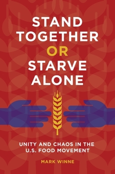 Paperback Stand Together or Starve Alone: Unity and Chaos in the U.S. Food Movement Book