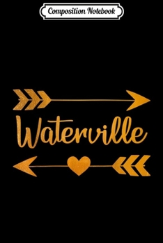 Composition Notebook: WATERVILLE ME MAINE Funny City Home Roots USA Women Gift  Journal/Notebook Blank Lined Ruled 6x9 100 Pages