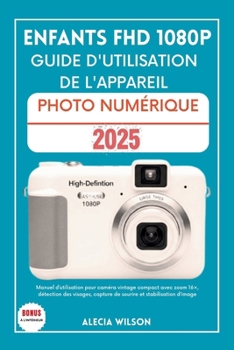 Paperback Enfants Fhd 1080p Guide d'Utilisation de l'Appareil Photo Numérique: Manuel d'utilisation pour caméra vintage compact avec zoom 16×, détection des vis [French] Book