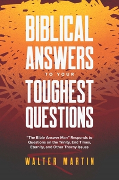 Paperback Biblical Answers to Your Toughest Questions: The Bible Answer Man Responds to Questions on the Trinity, End Times, Eternity, and Other Thorny Issues Book