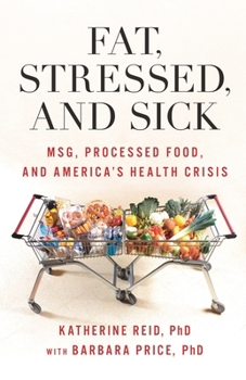 Hardcover Fat, Stressed, and Sick: Msg, Processed Food, and America's Health Crisis Book