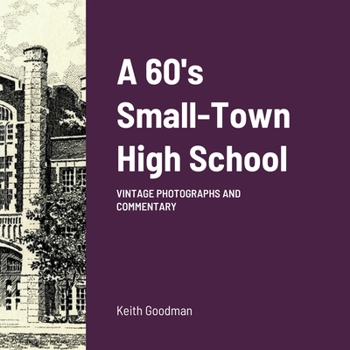 A 60's Small Town High School: Vintage Photographs and Commentary