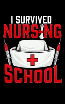 Paperback I Survived Nursing School: Cute I Survived Nursing School RN Graduation 2020 Pocket Sized Weekly Planner & Gratitude Journal (53 Pages, 5" x 8") Book