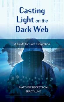 Hardcover Casting Light on the Dark Web: A Guide for Safe Exploration Book