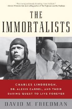 Hardcover The Immortalists: Charles Lindbergh, Dr. Alexis Carrel, and Their Daring Quest to Live Forever Book