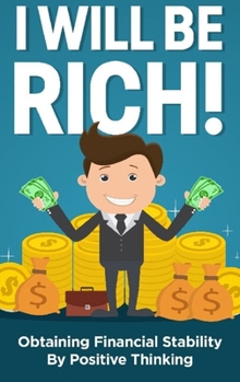 Hardcover I will be rich!: Obtaining financial stability by positive thinking Book