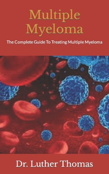 Paperback Multiple Myeloma: The Complete Guide To Treating Multiple Myeloma Book