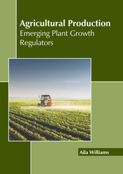 Hardcover Agricultural Production: Emerging Plant Growth Regulators Book