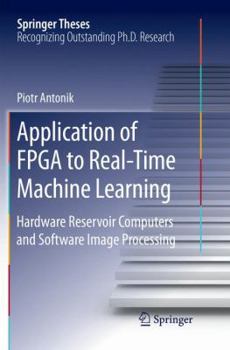 Paperback Application of FPGA to Real‐time Machine Learning: Hardware Reservoir Computers and Software Image Processing Book