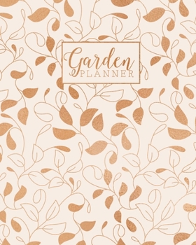 Garden Planner: Gardening Journal and Record Book - Flower, Fruit and Vegetable Gardeners Allotment Diary & Planner - Copper Leaves