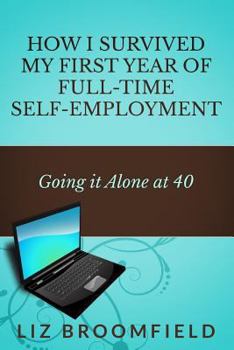 Paperback How I Survived my First Year of Full-Time Self-Employment: Going it Alone at 40 Book