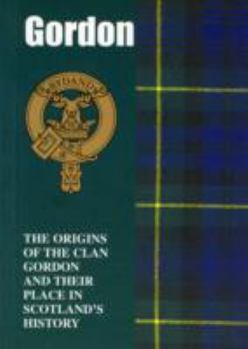 Paperback Gordon: The Origins of the Clan Gordon and Their Place in History (Scottish Clan Mini-Book) Book