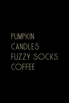 Paperback Pumpkin Candles Fuzzy Socks Coffee: All Purpose 6x9 Blank Lined Notebook Journal Way Better Than A Card Trendy Unique Gift Solid Autumn Fall Book